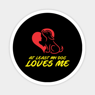 At Least My Dog Loves Me for Women Funny Dog Magnet